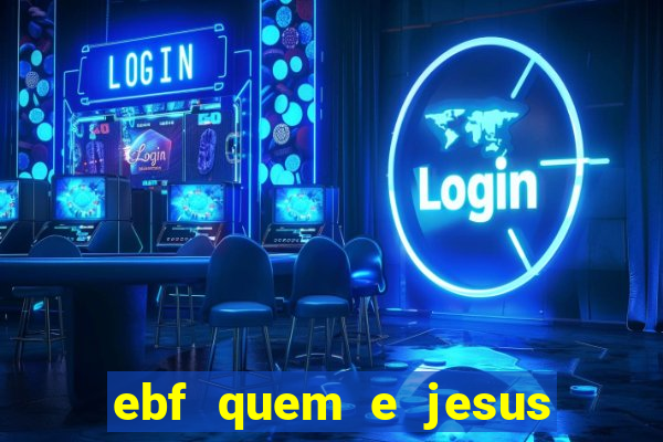 ebf quem e jesus ebf jesus meu super heroi